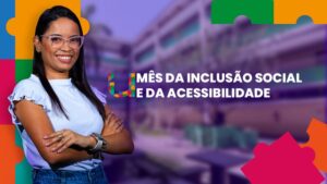Vem aí o Mês da Inclusão Social e da Acessibilidade na Faculdade Única de Ipatinga