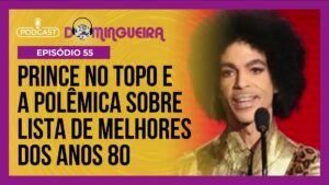 Podcast Domingueira : Canção de Prince é eleita a melhor dos anos 80