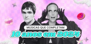 Músicas que completam 10 anos em 2024 - Playlist