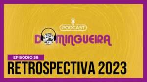 Podcast Domingueira : Retrospectiva 2023