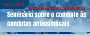 Comissão de Direito Sindical da OAB-MG promove 1º Seminário ”Combate às Condutas Antissindicais”