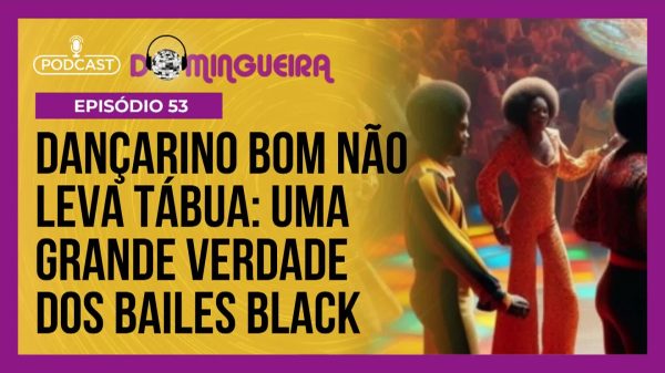 Podcast Domingueira : As baladas soul que consagravam os bons dançarinos do baile