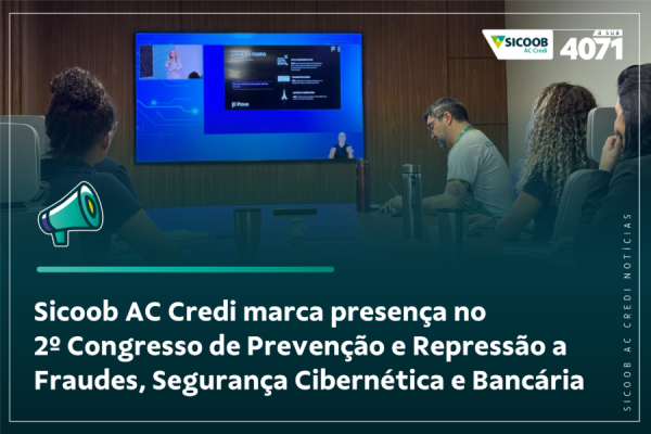 Sicoob AC Credi no 2º Congresso de Prevenção e Repressão a Fraudes, Segurança Cibernética e Bancária