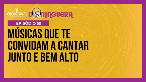 Músicas que te convidam a cantar junto e bem alto; essa é a pílula mágica para um dia alegre